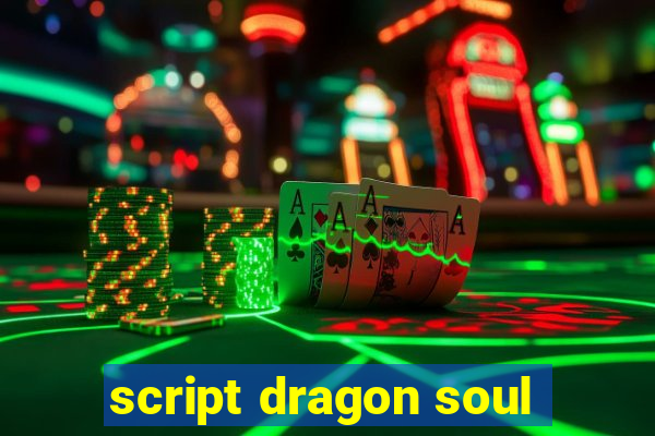 script dragon soul